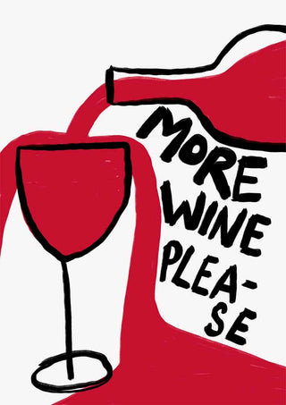 Red wine pouring into a glass with "More Wine Please" written beside the bottle in bold black letters.