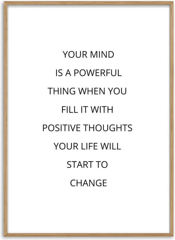 Poster with the quote: "Your mind is a powerful thing when you fill it with positive thoughts your life will start to change."